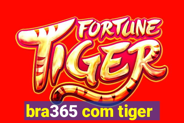 bra365 com tiger